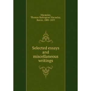   writings Thomas Babington Macaulay, Baron, 1800 1859 Macaulay Books