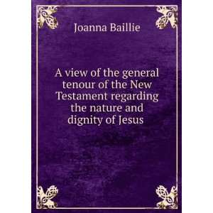  regarding the nature and dignity of Jesus . Joanna Baillie Books