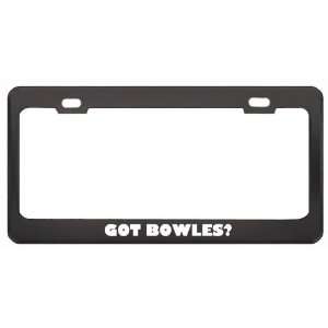 Got Bowles? Last Name Black Metal License Plate Frame Holder Border 