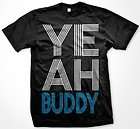 Yeah Buddy Mens T shirt  Friendship Bold Statements Tees