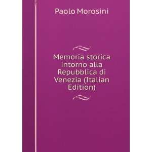   alla Repubblica di Venezia (Italian Edition) Paolo Morosini Books