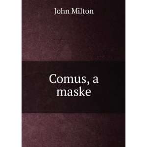  Comus, a maske John Milton Books