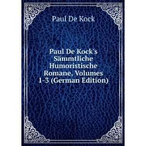  Paul De Kocks SÃ¤mmtliche Humoristische Romane, Volumes 