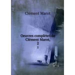   Oeuvres complÃ¨tes de ClÃ©ment Marot,. 2 ClÃ©ment Marot Books