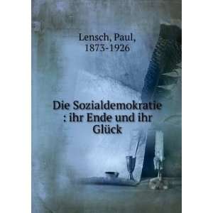 Die Sozialdemokratie  ihr Ende und ihr GlÃ¼ck Paul, 1873 1926 