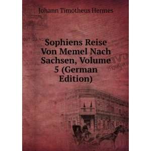  Sophiens Reise Von Memel Nach Sachsen, Volume 5 (German 