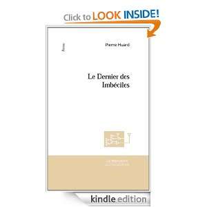 Le Dernier des imbéciles (French Edition) Pierre Huard  