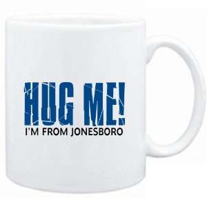   Mug White  HUG ME, IM FROM Jonesboro  Usa Cities