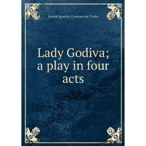 Lady Godiva; a play in four acts