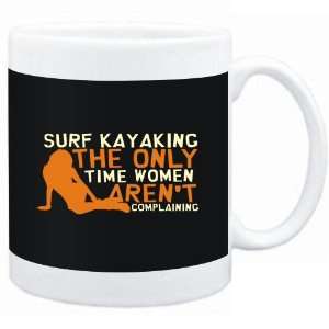 Mug Black  Surf Kayaking  THE ONLY TIME WOMEN ARENÂ´T COMPLAINING 
