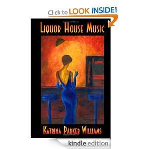Liquor House Music: Katrina Parker Williams:  Kindle Store