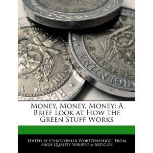  Money, Money, Money A Brief Look at How the Green Stuff Works 