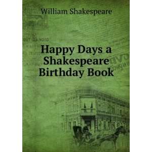  Happy Days a Shakespeare Birthday Book William 