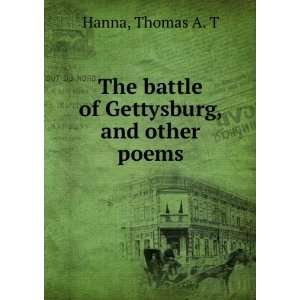   The battle of Gettysburg, and other poems, Thomas A. T. Hanna Books