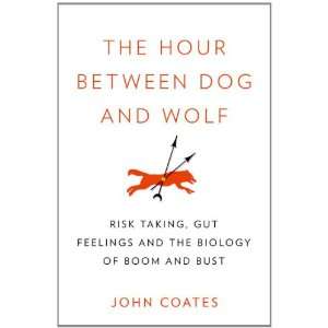  The Hour Between Dog and Wolf Risk Taking, Gut Feelings 
