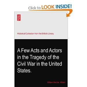 Few Acts and Actors in the Tragedy of the Civil War in the United 