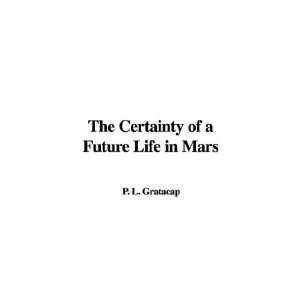  The Certainty of a Future Life in Mars (9781435349452) P 