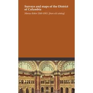  Surveys and maps of the District of Columbia Marcus Baker 