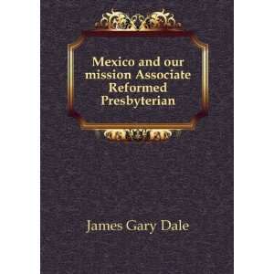   mission  (Associate Reformed Presbyterian) James Gary Dale Books