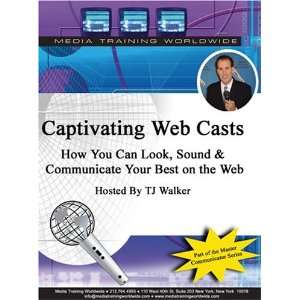 Captivating Web Casts How You Can Look, Sound & Communicate Your Best 