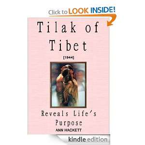 Tilak of Tibet Reveals Lifes Purpose: Ann Hackett:  Kindle 