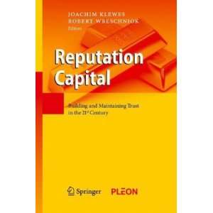  Reputation Capital Building and Maintaining Trust in the 