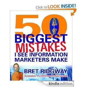 The 50 Biggest Mistakes I See Information Marketers Make: Bret Ridgway 