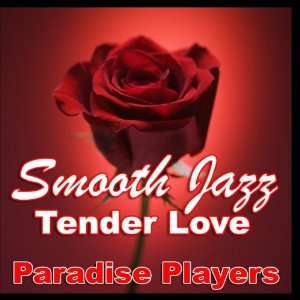  Smooth Jazz Tender Love: Paradise Players: Music