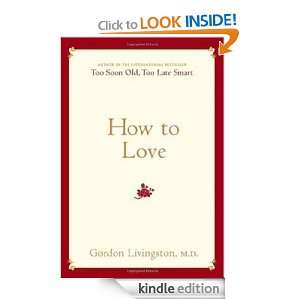How to Love M.D. Gordon Livingston M.D.  Kindle Store
