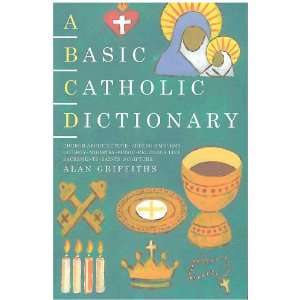 Basic Catholic Dictionary (Basic Dictionary) Alan Griffiths 