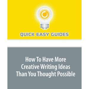  How To Have More Creative Writing Ideas Than You Thought 