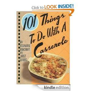 101 Things to Do with a Casserole Stephanie Ashcraft, Janet Eyring 