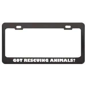 Got Rescuing Animals? Hobby Hobbies Black Metal License Plate Frame 