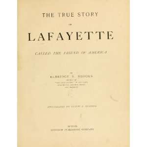 The true story of Lafayette Called the friend of America (Childrens 
