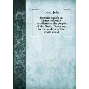  Parasitic wealth  or, Money reform. A manifesto to the people 