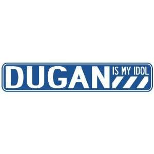   DUGAN IS MY IDOL STREET SIGN