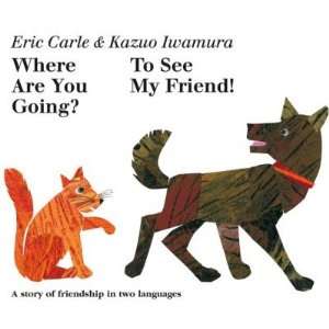  My Friend[ WHERE ARE YOU GOING? TO SEE MY FRIEND ] by Carle, Eric 