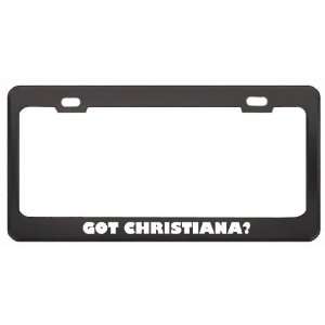  Got Christiana? Girl Name Black Metal License Plate Frame 