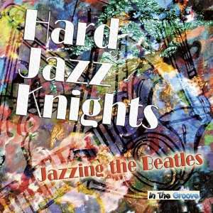  Jazzing the Beatles Hard Jazz Knights Music