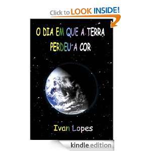 dia em que a Terra perdeu a cor (Portuguese Edition): Ivan Lopes 