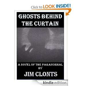 Ghosts Behind the Curtain Jim Clonts  Kindle Store