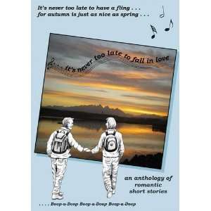 : Its Never Too Late to Fall in Love: An Anthology of Romantic Short 