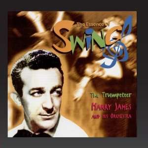  The Trumpeteer (The Essence Of Swing) Harry James; His 