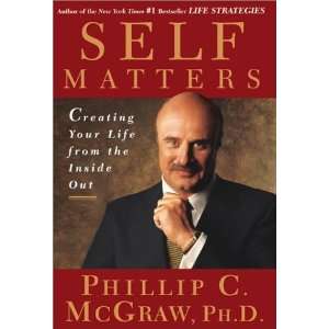  By Dr. Phil McGraw: Self Matters : Creating Your Life from 