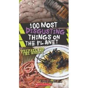  100 Most Disgusting Things On The Planet [Paperback] Anna 