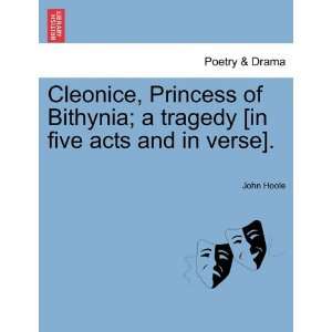 Cleonice, Princess of Bithynia; a tragedy [in five acts and in verse].