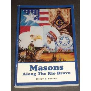 Masons Along the Rio Bravo Joseph E. Bennett  Books