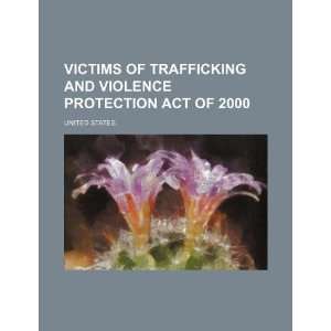 Victims of Trafficking and Violence Protection Act of 2000 