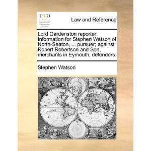  Lord Gardenston reporter. Information for Stephen Watson 