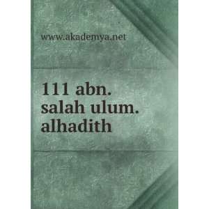  111 abn.salah ulum.alhadith: www.akademya.net: Books